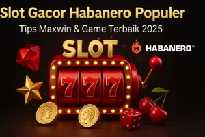 3D ilustrasi slot gacor Habanero populer dengan mesin slot merah bertema emas, simbol permata, bintang, koin emas, dadu, dan ceri, dilengkapi teks promosi “Tips Maxwin & Game Terbaik 2025” serta logo Habanero.